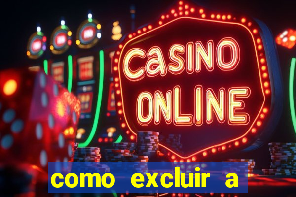 como excluir a conta do fortune tiger
